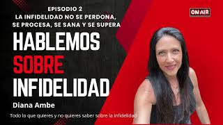 Episodio 2 La infidelidad no se perdona se procesa se sana y se supera [upl. by Ididn]