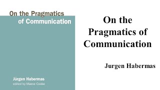 Jurgen Habermas quotOn the Pragmatics of Communicationquot Book Note [upl. by Eckblad]