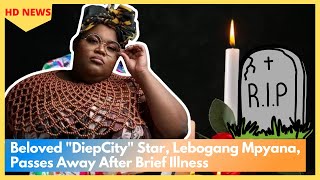 Beloved quotDiepCityquot Star Lebogang Mpyana Passed Away After Brief Illness [upl. by Adnohser97]