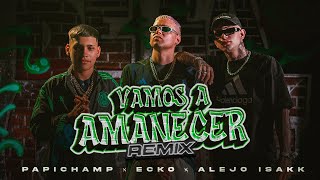 Papichamp ECKO Alejo Isakk  Vamos A Amanecer Remix Video Oficial [upl. by Llerrac]