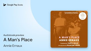 A Mans Place by Annie Ernaux · Audiobook preview [upl. by Iver]