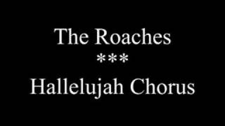 Roaches  Hallelujah Chorus [upl. by Recneps]