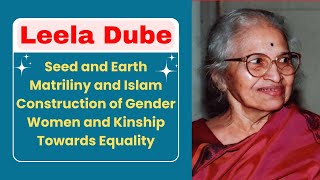 Leela Dube  Seed and Earth  Matriliny and Islam  Construction of Gender [upl. by Aseefan]