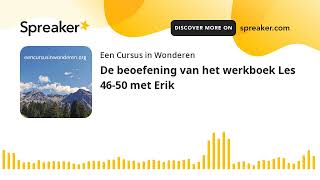 De beoefening van het werkboek Les 4650 met Erik [upl. by Neehcas]