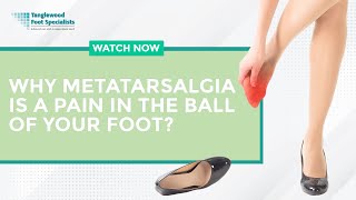 Why Metatarsalgia Is a Pain in the Ball of Your Foot [upl. by Akihc682]