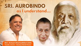 Sri Aurobindo as I understand  Avinash Dharmadhikari Sir IAS  Chanakya Mandal Pariwar [upl. by Sarina379]