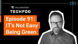 ITs Not Easy Being Green — SolarWinds TechPod 091 [upl. by Amity396]