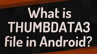 What is THUMBDATA3 file in Android [upl. by Ecarret239]