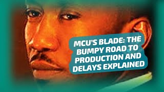 MCU’S BLADE THE BUMPY ROAD TO PRODUCTION AND DELAYS EXPLAINED [upl. by Eedna]