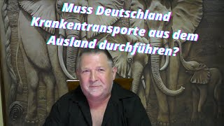 Meine Erörterung zu dem kontroversen Thema Krankenrückführung Die Aussage der deutschen Botschaft [upl. by Nnayelhsa595]