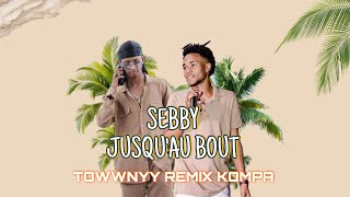 SEBBY  JUSQU’AU BOUT  TOWWNYY REMIX KOMPA  🕯️🍯 [upl. by Attenauqa304]