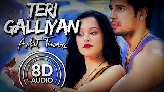 EK VILLIAN  GALLIYAN 8D AUDIO  Ankit Tiwari  Riteish D Sidharth M Shraddha Kapoor Manoj M [upl. by Etom]