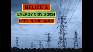 Belize Energy Crisis 2024 IS BELIZE TO DEPENDENT ON MEXICO AND REGRESSING BACK to the STONE AGE [upl. by Koffman]