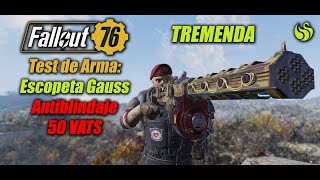 Fallout 76  Test de Arma Escopeta Gauss Antiblindaje 50VATS [upl. by Leblanc347]