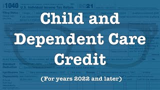 The Child and Dependent Care Credit for 2022 and forward [upl. by Hedley855]