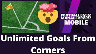 UNLIMITED GOALS  FOOTBALL MANAGER MOBILE 2022  Corner Tactic [upl. by Gyimah381]