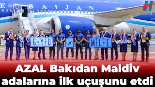 AZAL Bakıdan Maldiv adalarına ilk uçuşunu etdi [upl. by Rianon350]