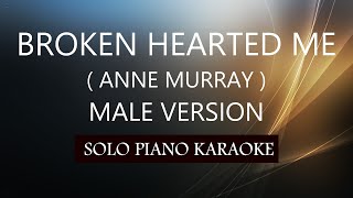 BROKEN HEARTED ME  MALE VERSION   ANNE MURRAY  PH KARAOKE PIANO by REQUEST COVERCY [upl. by Aray]