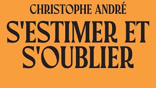 Sestimer et soublier Christophe André  Abécédaire de l’estime de soi Livre Audio Complet Gratuit [upl. by Nelyag]