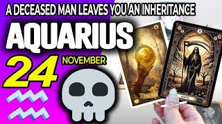 Aquarius ♒ 🔞 A DECEASED MAN LEAVES YOU AN INHERITANCE ⚰️💵 horoscope for today NOVEMBER 24 2024 ♒ [upl. by Patric]