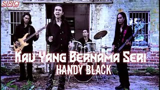 Handy Black  Kau Yang Bernama Seri  Official Music Video [upl. by Merril2]