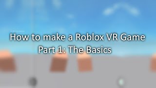 How To Make A Roblox VR Game  PART 1  The Basics [upl. by Luther]