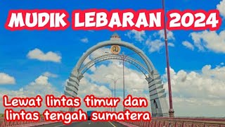 MUDIK LEBARAN 2024 LEWAT LINTAS TIMUR DAN LINTAS TENGAH SUMATERA roadtrip jalanjalan travel [upl. by Aciram]