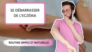 ECZÉMA  UNE ROUTINE SIMPLE ET NATURELLE POUR SEN DÉBARRASSER [upl. by Icul59]