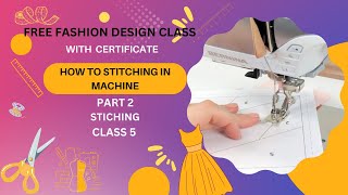 Fashion Design Class With Certificate  HOW TO STITCHING IN MACHINE PART 2 CLASS 5 [upl. by Eetak]