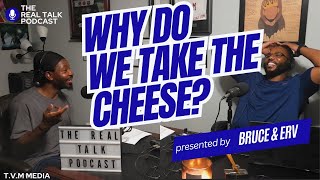 Ep 102 Why Do We Take the Cheese The Real Talk Podcast [upl. by Anehsuc]