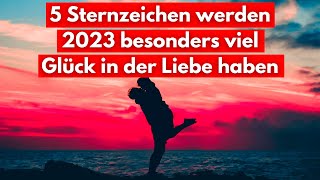 Diese 5 Sternzeichen werden im Jahr 2023 besonders viel Glück in der Liebe haben [upl. by Eyahs]