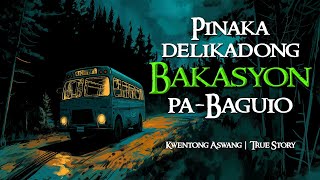 PINAKA DELIKADONG BAKASYON PABAGUIO  Kwentong Aswang  True Story [upl. by Bitthia618]