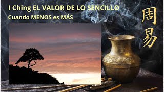 I Ching El valor de lo SENCILLO Cuando MENOS es MÁS [upl. by Patsy]