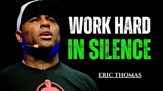 WORK HARD IN SILENCE quot The Most Powerful Motivational Speech By Eric Thomasquot [upl. by Octavla]