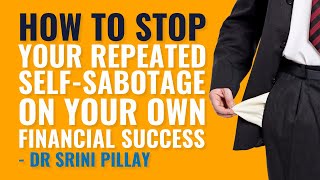 How to Stop Your Repeated Self Sabotage on Your Own Financial Success Dr Srini Pillay [upl. by Alimhaj]