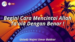 Begini Cara Mencintai Allah Taala Dengan Benar   Ustadz Najmi Umar Bakkar [upl. by Aicemed]