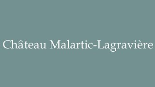 How to Pronounce Château MalarticLagravière Correctly in French [upl. by Stanfield736]