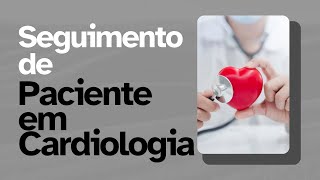 Seguimento de Pacientes em Cardiologia [upl. by Euqcaj541]