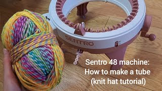 Sentro 48 Knitting Machine Tutorial making a tube  how to knit a hat [upl. by Ynitsed]