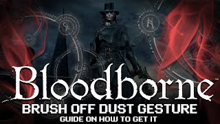 Bloodborne  How to get the Brush off Dust Gesture  Old Hunter Djura [upl. by Ydnerb]