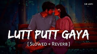 Lutt Putt Gaya Slowed  Reverb  Pritam Arijit Singh  Dunki  SR Lofi [upl. by Rossie]