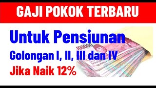 Gaji Pokok Baru Pensiunan PNS Gol I II III dan IV Jika Kenaikan 12  Estimasi kangedibae [upl. by Pathe]