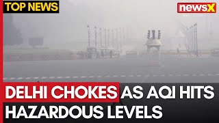 Delhi Chokes as AQI Hits Hazardous Levels  GRAP 4 Restrictions Imposed  NewsX [upl. by Mandy84]