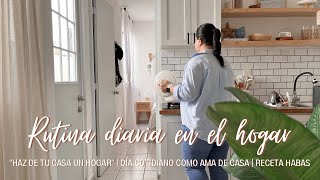 🪴 RUTINA DIARIA EN EL HOGAR  LIMPIEZA  RECETA HABAS 🍅  HAZ DE TU CASA UN HOGAR 🏠  AMA DE CASA [upl. by Nylesoy]