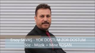 Ersoy SAVAŞ  YOK DOSTUM ZOR DOSTUM 2017 [upl. by Maribeth]