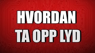 Hvordan ta opp lyd  Tech Knekk [upl. by Harhay]