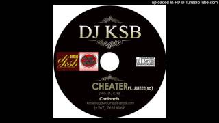 DJ KSB ft Juizee  Cheater [upl. by Aitra892]