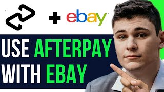 HOW TO USE AFTERPAY WITH EBAY 2024 FULL GUIDE [upl. by Eggleston]