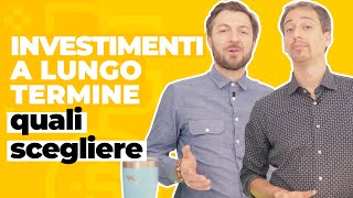 Investimenti a lungo termine quali scegliere [upl. by Mcgee544]