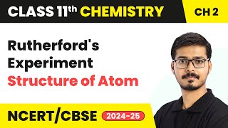 Rutherford’s Experiment  Structure of Atom  Class 11 Chemistry Chapter 2  CBSE 202425 [upl. by Ais]